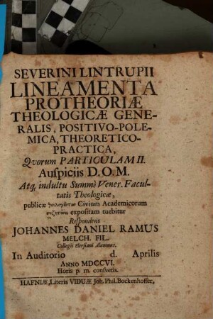 Severini Lintrupii Lineamenta Protheoriae Theologicae Generalis, Positivo-Polemica, Theoretico-Practica .... 2, [...] Quorum Particulam II. Auspiciis D. O. M. [...] Respondens Johannes Daniel Ramus ...