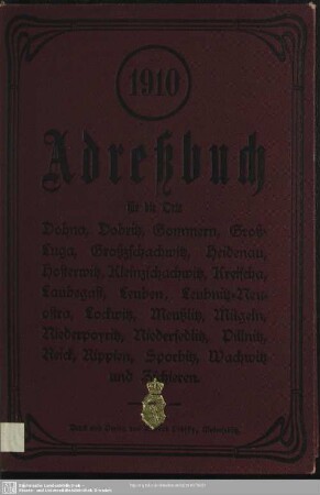 1910: Adreßbuch für die Orte Dohna, Dobritz, Gommern, Groß-Luga, Großzschachwitz, Heidenau, Hosterwitz, Kleinzschachwitz, Kreischa, Klein-Luga, Laubegast, Leuben, Leubnitz-Neuostra, Lockwitz, Meußlitz, Mügeln, Niederpoyritz, Niedersedlitz, Pillnitz, Rippien, Sporbitz, Wachwitz und Zschieren