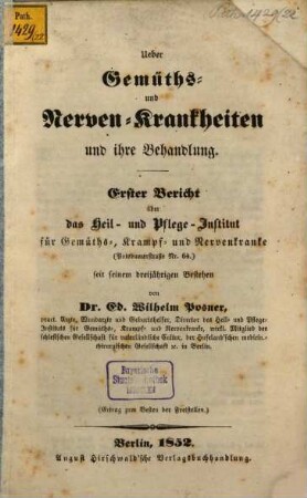 Über Gemüths- u. Nervenkrankheiten u. ihre Behandlung : Erster Bericht üb. das Institut für Gemüths- u. Nervenkranke (Berlin)