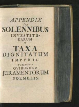 Appendix De Solennibus Investiturarum & Taxa Dignitatum Imperii.