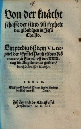 Von der knächtschafft der sünd vn[d] fryheit der glöubigen in Jesu Christo : Ein predig vsz dem VI. capitel der Epistel Pauli zu den Römeren