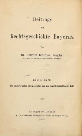 Beiträge zur Rechtsgeschichte Bayerns, 1. Die altbayerischen Rechtsquellen aus der vorwittelsbachischen Zeit