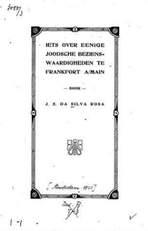 lets over eenige Joodsche Bezienswaardigheden te Frankfort A/Main / door J. S. Da Silva Rosa