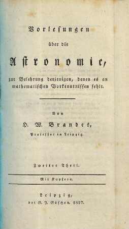 Vorlesungen über die Astronomie : zur Belehrung derjenigen, denen es an mathematischen Vorkenntnissen fehlt, 2