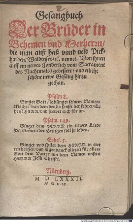 Gesangbuch Der Brüder in Behemen vnd Merherrn, die man auß haß vnnd neid Pickharden, Waldenses, &c. nennet. Von jhnen auff ein newes (sonderlich vom Sacrament des Nachtmals) gebessert, vnd etliche schöne newe Gesäng hinzu gethan