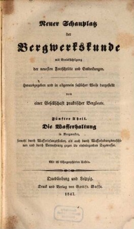 Neuer Schauplatz der Bergwerkskunde : mit Berücksichtigung der neuesten Fortschritte und Entdeckungen, 5. Die Wasserhaltung in Bergwerken, sowohl durch Wasserlosungsstellen, als auch durch Wasserhebungsmaschinen und durch Verwahrung gegen die eindringenden Tagewasser
