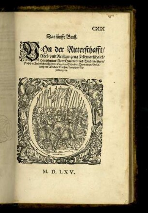Das fünfft Buch. Von der Ritterschafft Adel und Reisigen zeug Feldmarschalck Hauptleuten Rott Quartier und Wachtmeistern Profosen Fendrichen Führern Capplan Schreiber Trommeter Bestallung und Artickels Bfrieffen sampt irer Besoldung etc.