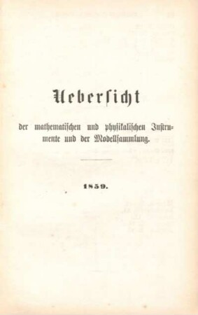Uebersicht der mathematischen und physikalischen Instrumente und der Modellsammlung. 1859.