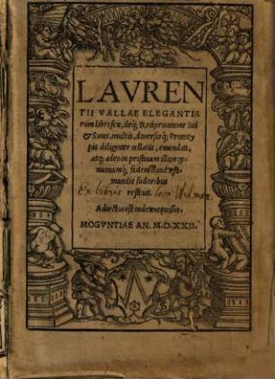 Lavrentii Vallae Elegantiarum libri sex, deq[ue] Reciprocatione Sui & Suus : multis, diuersisq[ue] Prototypis diligenter collatis, emendati, atq[ue] ... restituti ; Adiectus est index copiosus