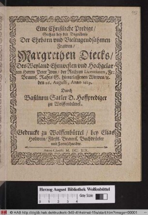 Eine Christliche Predigt/ Gethan bey der Begräbnis Der Ehrbarn vnd Vieltugendsahmen Frawen/ Margrethen Diecks/ Des ... Herrn Peter Iven/ der Rechten Licentiaten, Fr: Brauns. Rahts S. hinterlassenen Witwen/ [et]c. den 26. Augusti, Anno 1619.