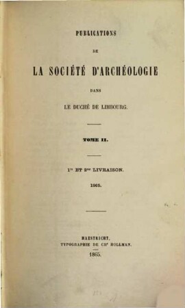 Publications de la Société d'Archéologie dans le Duché de Limbourg. 2. 1865