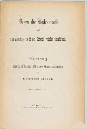 Gegen die Todesstrafe und das Attentat sie in der Schweiz wieder einzuführen : Vortrag gehalten im December 1878 in 2 Zürcher Ausgemeinden