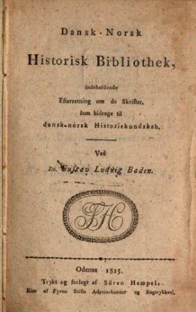 Dansk-norsk historisk Bibliothek : indeholdende efterretning om de Skrifter som bidrage till dansk-norsk historiekundskab