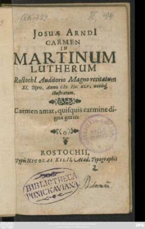 Josuae Arndi[i] Carmen In Martinum Lutherum : Rostochi[i] Auditorio Magno recitatum XI. Nov. Anno MDCXLV. noisq[ue] illustratum