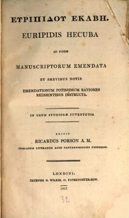 Euripidu Hecabē : ad fidem manuscriptorum emendata et brevius notis emendationum potissimum rationes reddentibus instructa ; in usum studiosae juventutis = Euripidis Hecuba