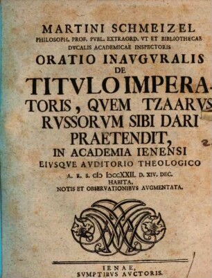 Oratio inauguralis de titulo imperatoris, quem Tzaarus Russorum sibi dari praetendit : notis et observationibus augmentata