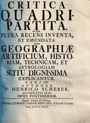 Atlas novus : exhibens orbem terraqueum per naturae opera, historiae novae ac veteris monumenta ... ; hoc est: geographia universa in 7 partes contracta. 7. Critica quadripartita. - 1737. - 228 S.