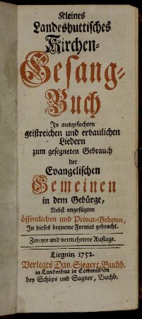 Kleines Landeshuttisches Kirchen-Gesang-Buch: In ausgesuchten geistreichen und erbaulichen Liedern zum gesegneten Gebrauch der Evangelischen Gemeinen in dem Gebürge