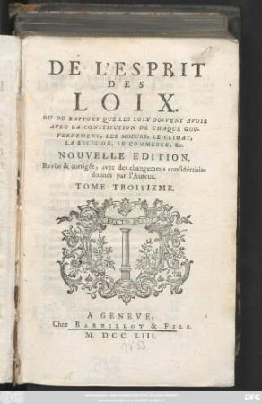 T. 3: De L'Esprit Des Loix Ou Du Rapport Que Les Loix Doivent Avoir Avec La Constitution De Chaque Gouvernement, Les Moeurs, Le Climat, La Religion, Le Commerce, &c.