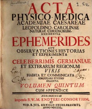 Acta Physico-Medica Academiae Caesareae Leopoldino-Carolinae Naturae Curiosorum : Exhibentia Ephemerides Sive Observationes Historias Et Experimenta. 5, 5. 1740