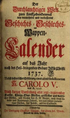 Der durchlauchtigen Welt ... neu vermehrter und verbesserter Geschichts-, Geschlechts- und Wappen-Calender : auf d. Jahr ..., 1737