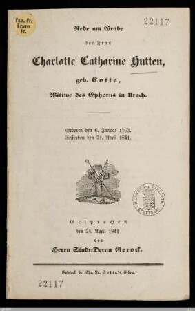 Rede am Grabe der Frau Charlotte Catharine Hutten, geb. Cotta, Wittwe des Ephorus in Urach : Geboren den 6. Januar 1763, gestorben den 21. April 1841