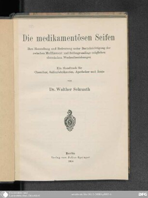 Die medikamentösen Seifen : ihre Herstellung und Bedeutung unter Berücksichtigung der zwischen Medikament und Seifengrundlage möglichen chemischen Wechselbeziehungen ; ein Handbuch für Chemiker, Seifenfabrikanten, Apotheker und Ärzte