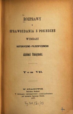 Rozprawy i sprawozdania z posiedzeń Wydziału Historyczno-Filozoficznego Akademii Umieje̜tności. 7. 1877