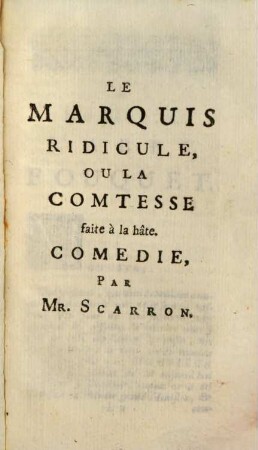 Oeuvres de Monsieur Scarron. 6, Qui contient Les Comedies, I. Partie, savoir: Le Marquis Ridicule, L'Ecolier De Salamanque, L'Heritier Ridicule, Jodelet Duelliste