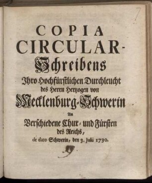 Copia Circular-Schreibens Ihro Hochfürstlichen Durchleucht des Herrn Hertzogen von Mecklenburg-Schwerin An Verschiedene Chur- und Fürsten des Reichs, de dato Schwerin, den 3. Iulii 1730