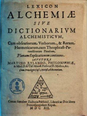 Lexicon Alchemiae Sive Dictionarivm Alchemisticvm : Cum obscuriorum Verborum, & Rerum Hermeticarum, tum Theophrast-Paracelsicarum Phrasium, Planam Explicationem continens
