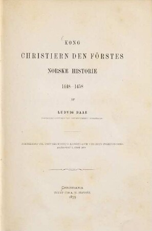 Kong Christiern de förstes Norske historie 1448-1458 : Festskrift til universitetet i Kj/obenhavn ved dets firehundred-aarsfest i Juni 1879