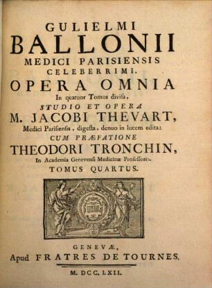 Gulielmi Ballonii Medici Parisiensis Celeberrimi, Opera Omnia : In quatuor Tomos divisa, 4