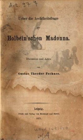 Ueber die Aechtheitsfrage der Holbein'schen Madonna : Discussion und Acten