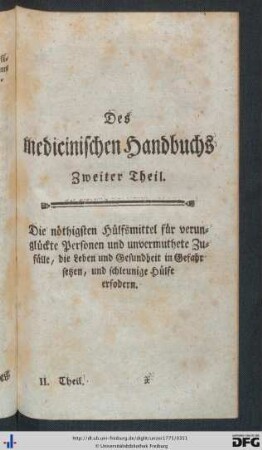 Zweiter Theil. Die nöthigen Hülfsmittel für verunglückte Personen und unvermuthete Zufälle, die Leben und Gesundheit in Gefahr setzen, und schleunige Hülfe erfordern.