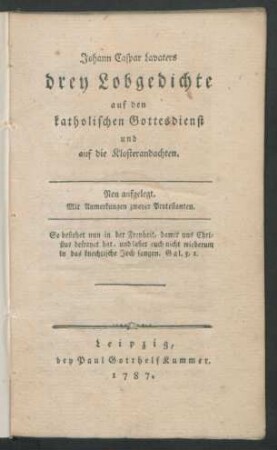 Johann Caspar Lavaters drey Lobgedichte auf den katholischen Gottesdienst und auf die Klosterandachten