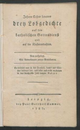 Johann Caspar Lavaters drey Lobgedichte auf den katholischen Gottesdienst und auf die Klosterandachten