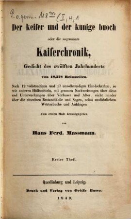 Der Keiser und der Kunige Buoch oder die sogenannte Kaiserchronik : Gedicht des zwölften Jahrhunderts von 18.578 Reimzeilen ; Nach 12 vollständigen und 17 unvollständigen Handschriften, so wie anderen Hülfsmitteln, mit genauen Nachweisungen über diese und Untersuchungen über Verfasser und Alter, nicht minder über die einzelnen Bestandtheile und Sagen, nebst ausführlichem Wörterbuche und Anhängen, 1