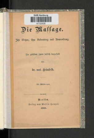 Die Massage : ihr Wesen, ihre Bedeutung und Anwendung ; für gebildete Laien faßlich