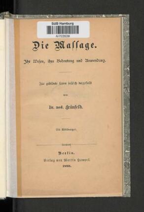 Die Massage : ihr Wesen, ihre Bedeutung und Anwendung ; für gebildete Laien faßlich