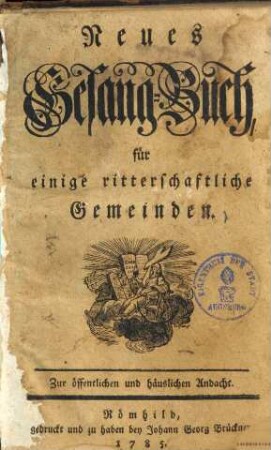 Neues Gesang-Buch, für einige ritterschaftliche Gemeinden : zur öffentlichen und häuslichen Andacht