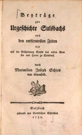 Beyträge zur Urgeschichte Sulsbachs : aus den entferntesten Zeiten bis auf die Erscheinung Ernstes, des ersten Grafen und Herrn zu Sulsbach