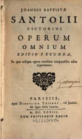 Joannis Baptistae Santolii Victorini Operum Omnium Editio Secunda : In qua reliqua opera nondum conjunctìm edita reperiuntur, [1]