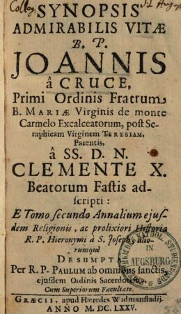 Synopsis admirabilis vitae B. P. Ioannis a cruce, primi ord. fratrum B. Mariae virg. de monte Carmelo excalc.