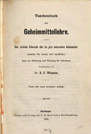 Taschenbuch der Geheimmittellehre : eine kritische Übersicht aller bis jetzt untersuchten Geheimmittel, zunächst für Aerzte und Apotheker, dann zur Belehrung und Warnung für jedermann