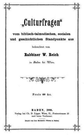 "Culturfragen" vom biblisch-talmudischen, socialen und geschichtlichen Standpuncte aus / beleuchtet von W. Reich