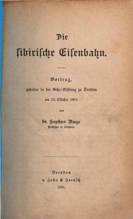 Die sibirische Eisenbahn : Vortrag gehalten in der Gehe-Stiftung zu Dresden am 12. Oktober 1901