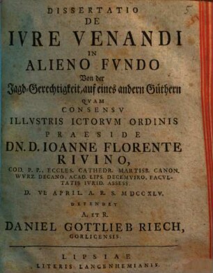 Dissertatio de ivre venandi in alieno fvndo : = Von der Jagd-Gerechtigkeit, auf eines andern Güthern