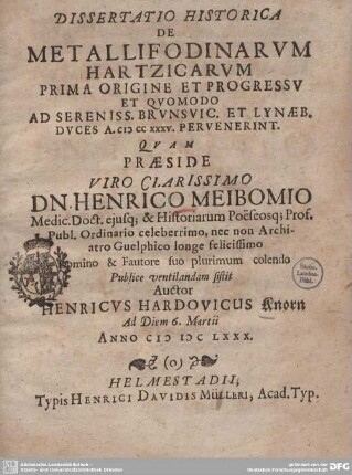 Dissertatio historica: De metallifodinarum Hartzicarum prima origine et progressu et quomodo ad sereniss. Brunsvic. et Lynaeb. duces a. 1235 pervenerint