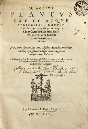 Ex Fide, Atqve Avctoritate Complvrium librorum manuscriptorum opera Dionys. Lambini Monstroliensis emendatus: ab eodémque commentariis explicatus : Additi quoque sunt duo Indices copiosissimi: Prior, verborum, locutionum & sententiarum: Posterior, eorum quae commentariis D. Lambini continentur